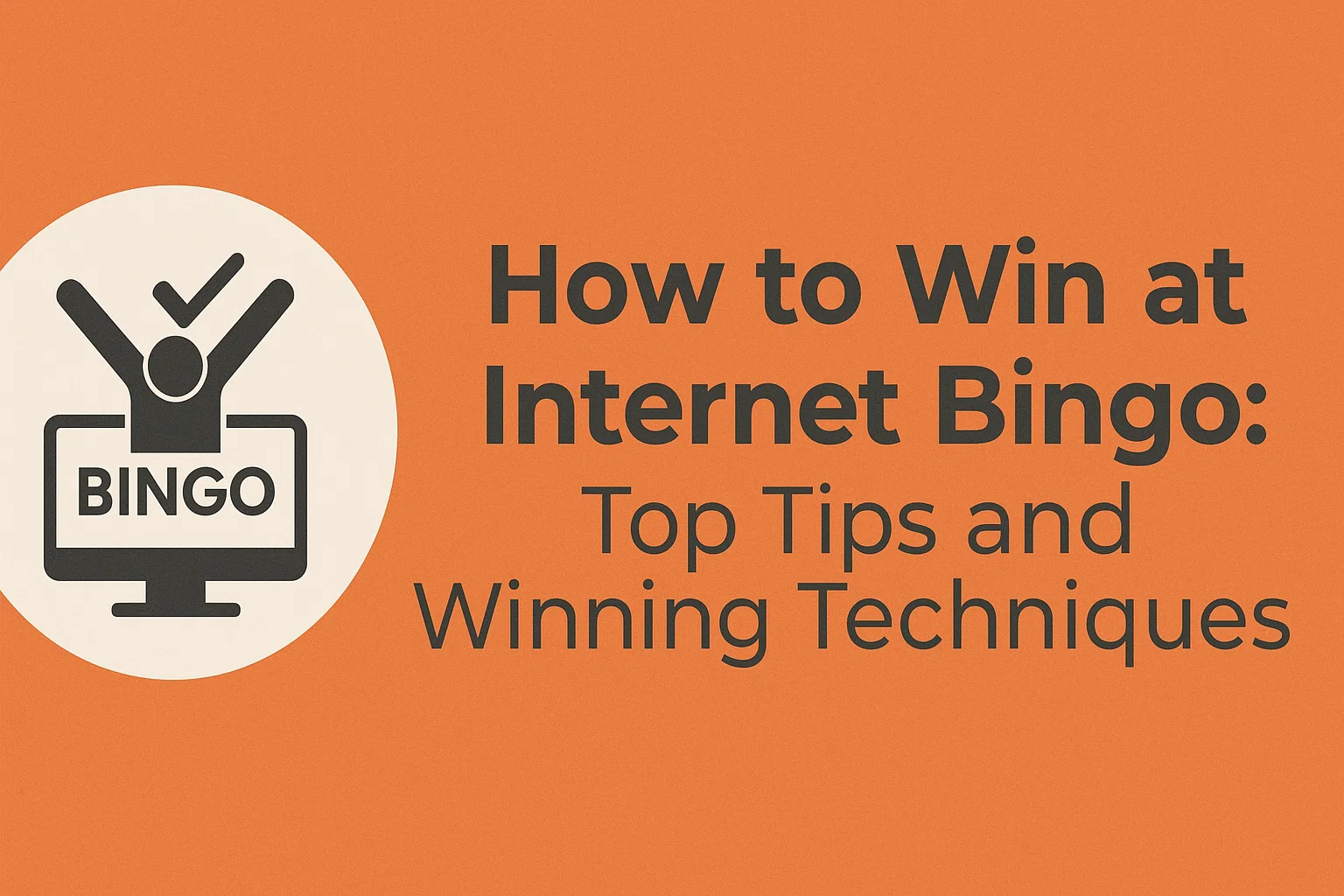 How to Win at Internet Bingo: Top Tips and Winning Techniques